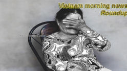 Vietnam morning news for June 21